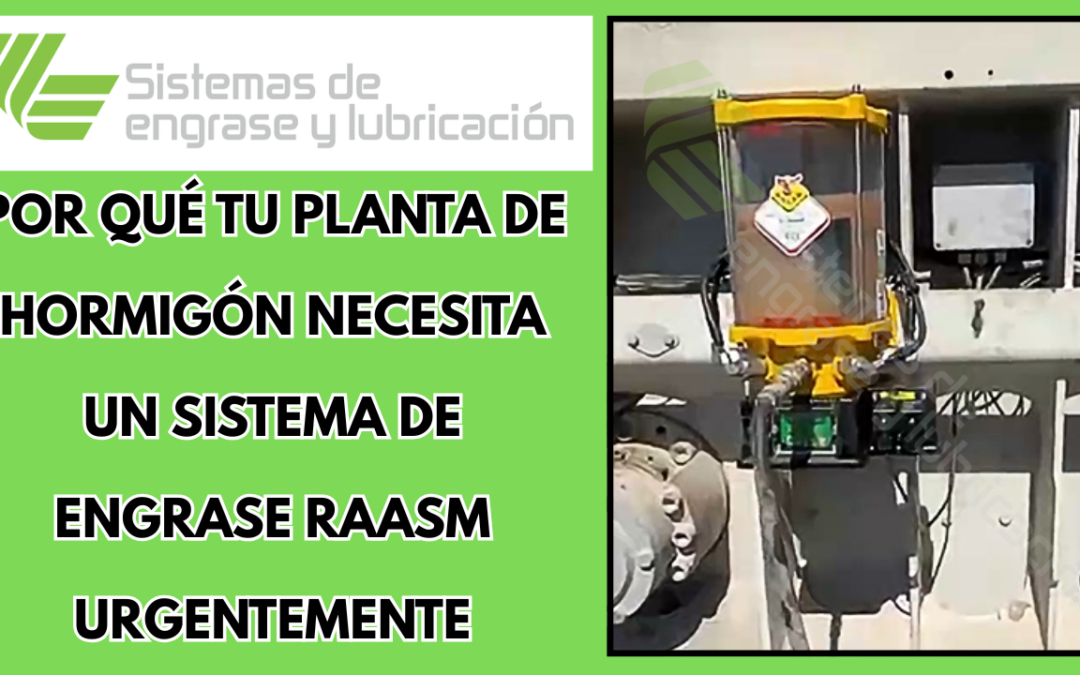 Por qué tu Planta de Hormigón Necesita un Sistema de Engrase RAASM Urgentemente