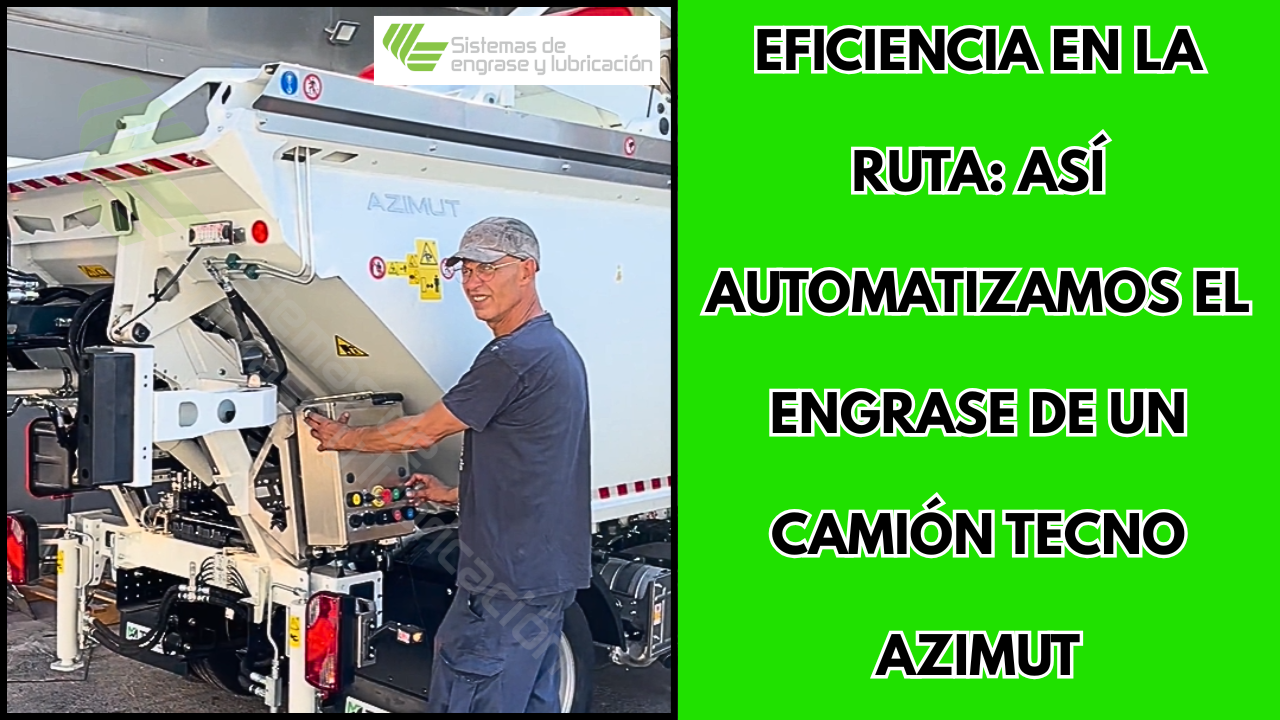 Adiós al mantenimiento manual: Automatizamos un camión Tecno Azimut para maximizar su rentabilidad