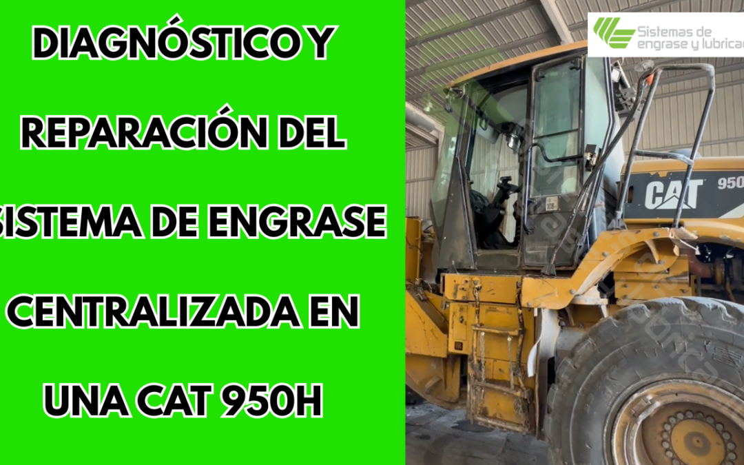 Diagnóstico y reparación del sistema de engrase centralizada en una CAT 950H